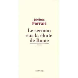 "Le sermon sur la chute de Rome" Jérôme Ferrari/ Très bon état/ Livre broché
