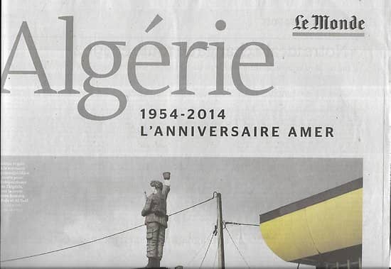 LE MONDE Supplément 31/10/2014     Algérie 1954-2014, l'anniversaire amer
