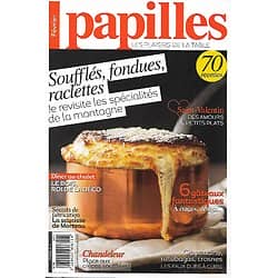 PAPILLES n°40 février 2016  Soufflés, fondues, raclettes revisités/ Gâteaux fantastiques/ Saint-Valentin/ Crêpes soufflées/ Bois, roi de la déco