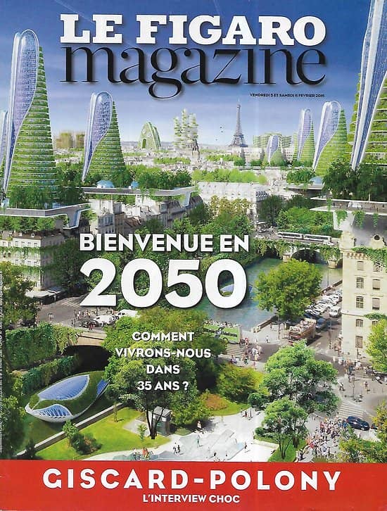 LE FIGARO MAGAZINE n°22235 05/02/2016  Bienvenue en 2050: comment vivrons-nous dans 35 ans?/ Giscard-Polony, l'interview choc/ L'Uruguay, un Far East chic et nature