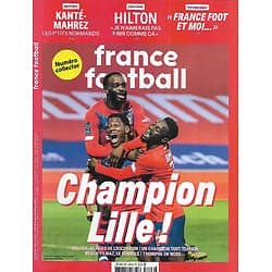 FRANCE FOOTBALL n°3906 25/05/2021  Champion Lille!/ Vitorino Hilton/ Ligue des Champions/ France Foot et moi...Mahrez & Kanté
