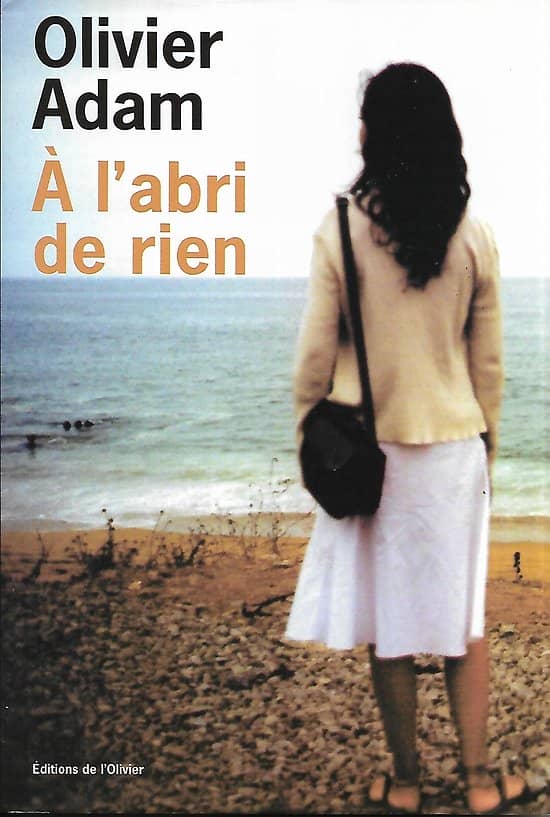 "A l'abri de rien" Olivier Adam/ Très bon état/ 2007/ Livre broché avec jaquette