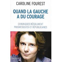 "Quand la gauche a du courage: Chroniques résolument progressistes et républicaines" Caroline Fourest/ Très bon état/ Livre broché