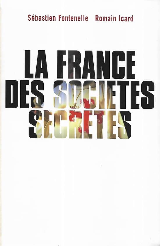 "La France des sociétés secrètes" Sébastien Fontenelle et Romain Icard/ Très bon état/ Livre broché