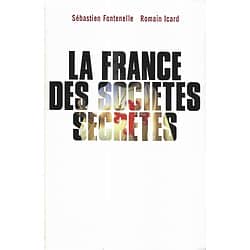 "La France des sociétés secrètes" Sébastien Fontenelle et Romain Icard/ Très bon état/ Livre broché