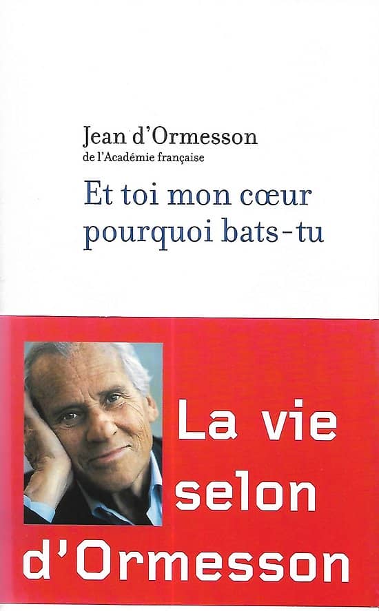 "Et toi mon coeur pourquoi bats-tu" Jean d'Ormesson, de l'Académie Française/ Excellent état/ 2003/ Livre broché