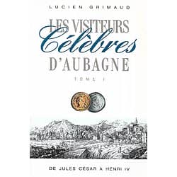 "Les visiteurs célèbres d'Aubagne, Tome I, de Jules César à Henri IV" Lucien Grimaud/ 1989/ Livre broché