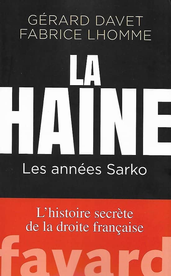 "La haine: Les années Sarko, l'histoire secrète de la droite française" Gérard Davet et Fabrice Lhomme/ Très bon état/ 2019/ Livre broché