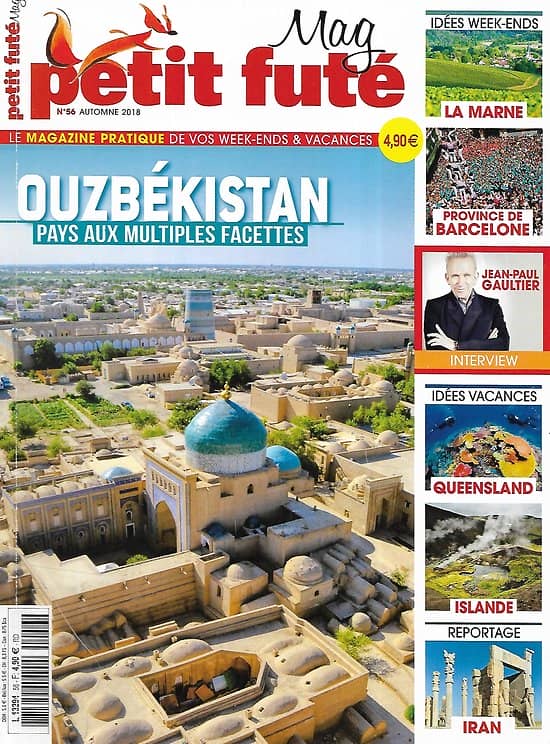 PETIT FUTE MAG n°56 automne 2018  Ouzbékistan, pays aux multiples facettes/ Idées vacances: Queensland, Islande/ Reportage en Iran/ Idées week-ends