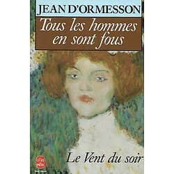 "Tous les hommes en sont fous, Vent du soir Tome II" Jean d'Ormesson, de l'Académie Française/ Très bien conservé/ 1989/ Livre poche