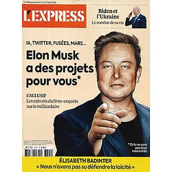 L'EXPRESS n°3749 11/05/2023 Elon Musk a des projets pour vous/ Biden et l'Ukraine/ Badinter sur la laïcité/ Le 100% recyclable/ Médias vs IA