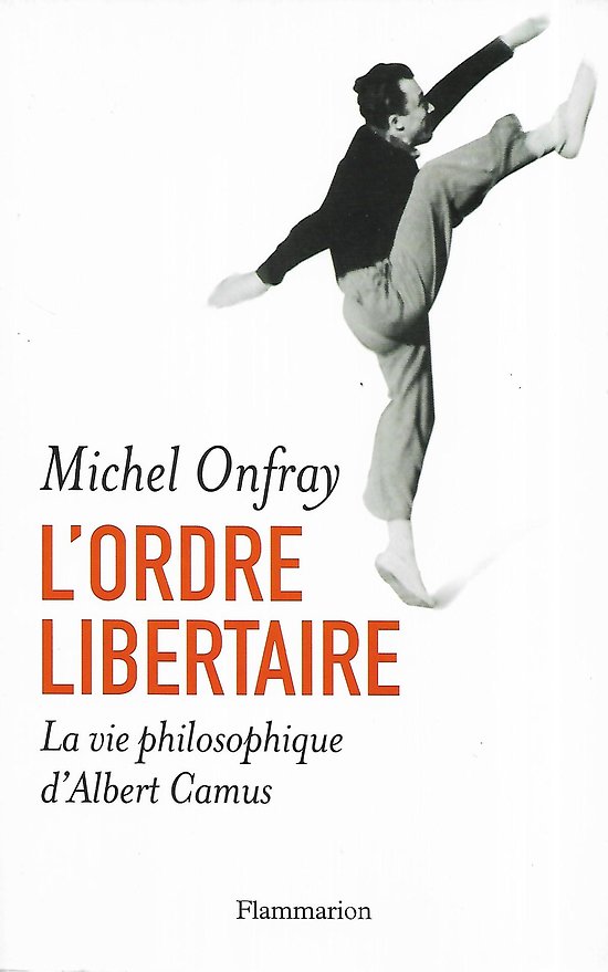 "L'ordre libertaire. La vie philosophique d'Albert Camus" Michel Onfray/ Très bon état/ 2012/ Livre grand format