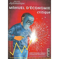 LE MONDE DIPLOMATIQUE n°7H 2016 Manuel d'économie critique: Libre-échange, marché, finance, emploi, dette, mondialisation...
