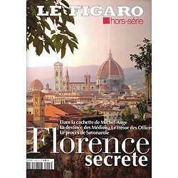 LE FIGARO n°97 avril 2016 Hors-série   Florence secrète: Michel-Ange, Médicis, Savonarole, musées, jardins...