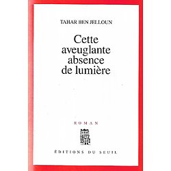 "Cette aveuglante absence de lumière" Tahar Ben Jelloun/ Bon état/ 2001/ Livre broché