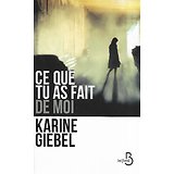 "Ce que tu as fait de moi" Karine Giebel/ Très bon état/ 2019/ Livre broché grand format