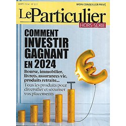 LE PARTICULIER n°215 (Hors-série) mars 2024  Comment investir gagnant en 2024: Bourse, immobilier, livrets, assurances vie, produits retraite