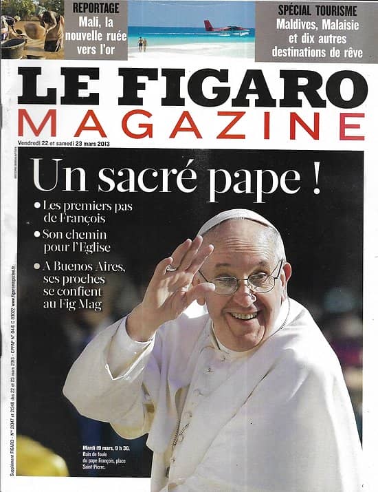 LE FIGARO MAGAZINE n°21347 22/03/2013  Un sacré pape! François, l'inattendu/ Spécial évasion: Malaisie, Maldives/ Christophe