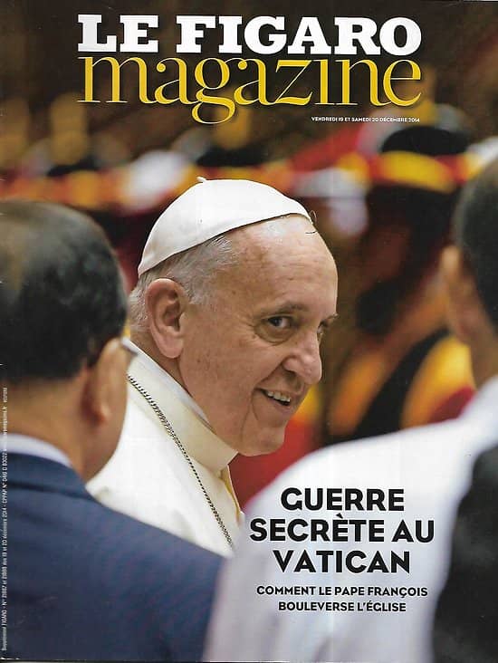 LE FIGARO MAGAZINE n°21887 19/12/2014  Guerre secrète au Vatican/ Croisière: le gigantisme/ Art: les Delaunay/ Voyage: Ethiopie