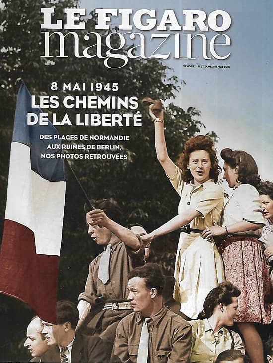 LE FIGARO MAGAZINE n°22004 08/05/2015  8 Mai 1945: Libération/ Festival de Cannes/ Jeannette Bougrab/ Voyage: Bolivie