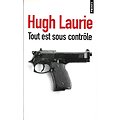 "Tout est sous contrôle" Hugh Laurie/ Livre poche ou grand format