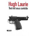 "Tout est sous contrôle" Hugh Laurie/ Livre poche ou grand format