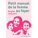 Petit manuel de la femme au foyer ( Brigitte JACQUELIN )