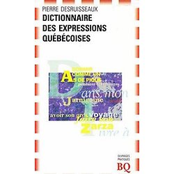 Dictionnaire des expressions québécoises ( Pierre DESRUISSEAUX )