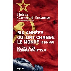 Six années qui ont changé le monde (1985-1991) : La chute de l'Empire soviétique ( Hélène CARRERE D'ENCAUSSE )