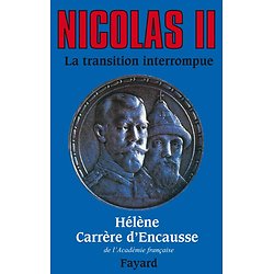 Nicolas II, la transition interrompue - Une biographie politique ( Hélène CARRÈRE D'ENCAUSSE )