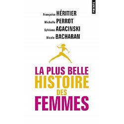 La plus belle histoire des femmes ( Françoise HÉRITIER, Michelle PERROT, Sylviane AGACINSKI, Nicole BACHARAN )