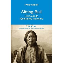 Sitting Bull, Héros de la résistance indienne ( Farid AMEUR )