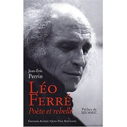 Léo Ferré - Poète et rebelle ( Jean-Éric PERRIN )