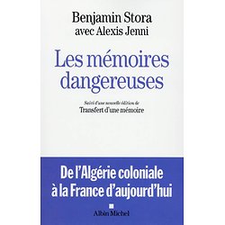 Les mémoires dangereuses - Suivi d'une nouvelle édition du Transfert d'une mémoire ( Benjamin STORA, avec Alexis JENNI )