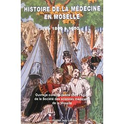 Histoire de la médecine en Moselle de 1800 à 1950 ( COLLECTIF )