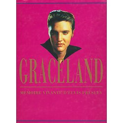 Graceland, mémoire vivante d'Elvis Presley ( Chet FLIPPO, Todd MORGAN, Gil MICHAEL )