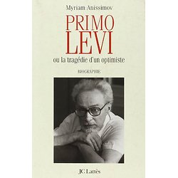 Primo Levi ou la tragédie d'un optimiste - Biographie  ( Myriam ANISSIMOV )