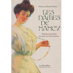 Les dames de Nancy - Destins de femmes au coeur de l'Art nouveau ( Florence DANIEL-WIESER )