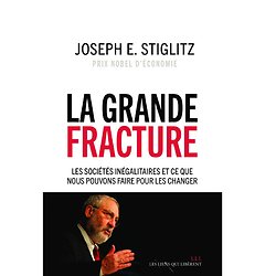 La grande fracture - Les sociétés inégalitaires et ce que nous pouvons faire pour les changer ( Joseph E. STIGLITZ ) - Grand Format