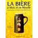 La bière à Metz et en Moselle. Saint Arnoul patron des brasseurs ( Christian JOUFFROY ) - Relié