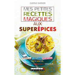 Mes petites recettes magiques aux superépices (Carole Garnier)