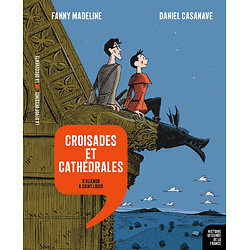 Croisades et Cathédrales : D'Aliénor à Saint Louis ( Fanny MADELINE, Daniel CASANAVE ) - Album broché