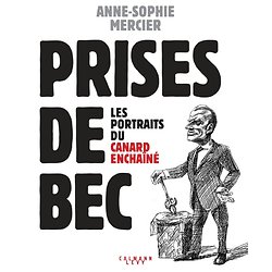 Prises de bec - Les portraits du Canard Enchaîné ( Anne-Sophie MERCIER ) - Grand Format