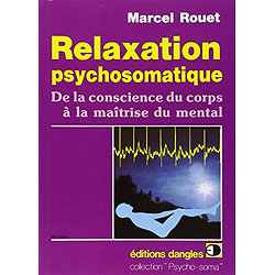 Relaxation psychosomatique. De la conscience du corps à la maîtrise du mental ( Marcel ROUET ) - Grand format