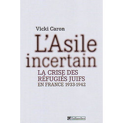 L'Asile incertain - La crise des réfugiés juifs en France 1933-1942 ( Vicki CARON ) - Grand format