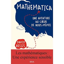 Mathematica : Une aventure au coeur de nous-mêmes ( David BESSIS ) - Grand Format