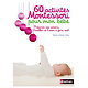 60 activités Montessori pour mon bébé - Préparer son univers, l'éveiller et l'aider à faire seul ( Marie-Hélène PLACE ) - Grand format