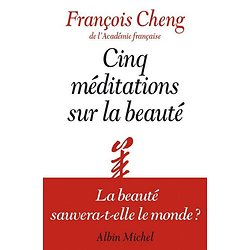 Cinq méditations sur la beauté ( François CHENG )