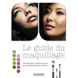 Le guide du maquillage - Les secrets et astuces pour se maquiller comme une pro ( Rae MORRIS ) - Grand Format
