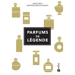 Parfums de légende ( Bertrand MEYER-STABLEY, Anne DAVIS ) - Grand Format